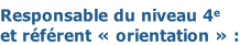 Responsable du niveau 4e  et référent « orientation » :